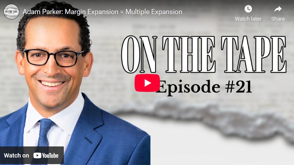 Adam Parker: Margin Expansion = Multiple Expansion